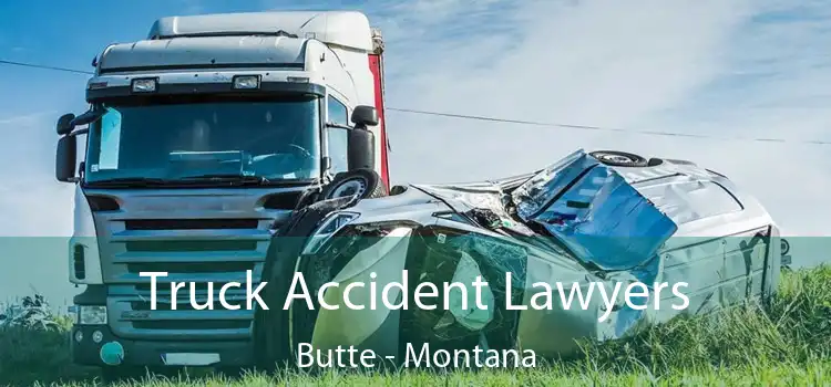 Truck Accident Lawyers Butte - Montana