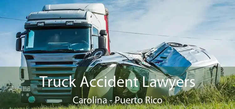 Truck Accident Lawyers Carolina - Puerto Rico