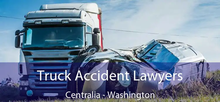 Truck Accident Lawyers Centralia - Washington