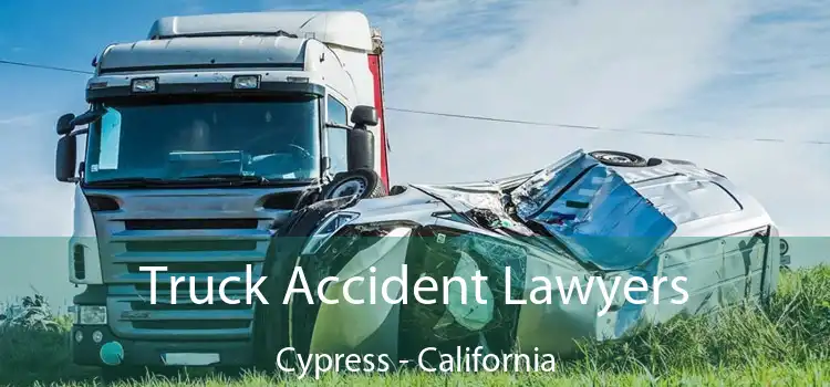 Truck Accident Lawyers Cypress - California