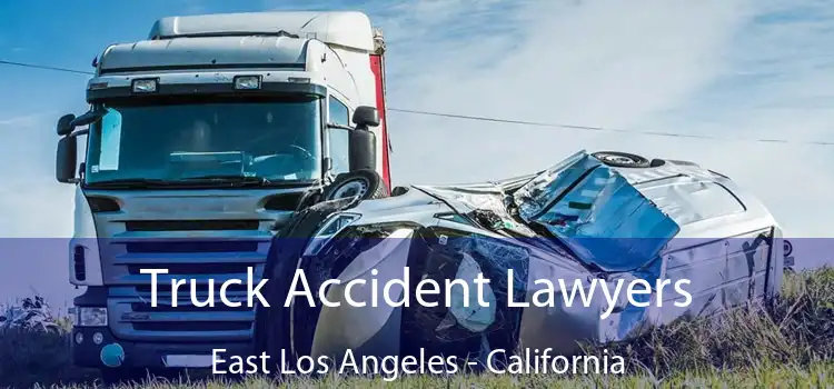 Truck Accident Lawyers East Los Angeles - California