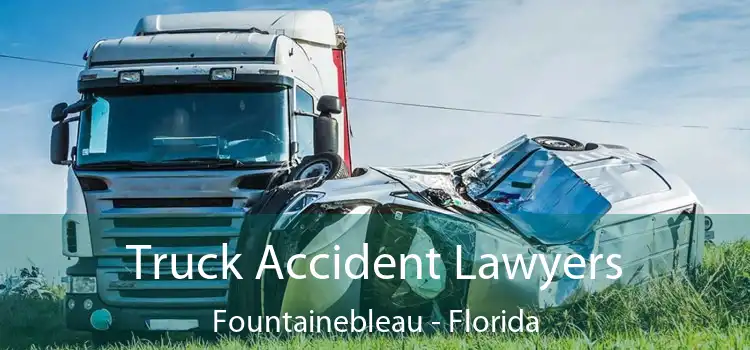 Truck Accident Lawyers Fountainebleau - Florida