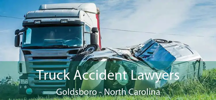 Truck Accident Lawyers Goldsboro - North Carolina