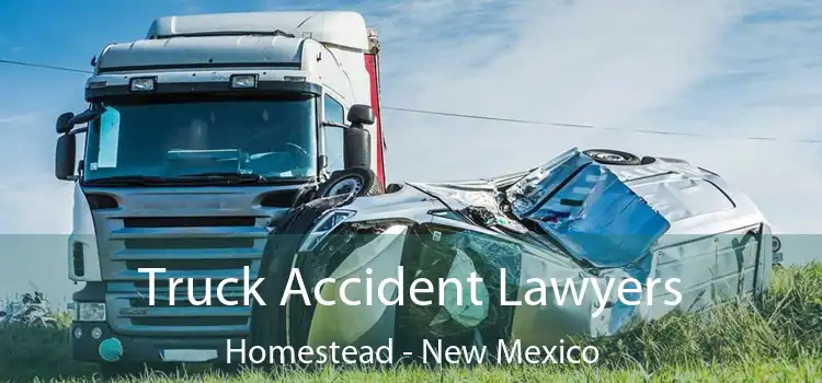 Truck Accident Lawyers Homestead - New Mexico