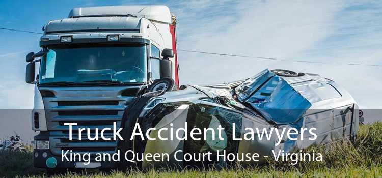 Truck Accident Lawyers King and Queen Court House - Virginia