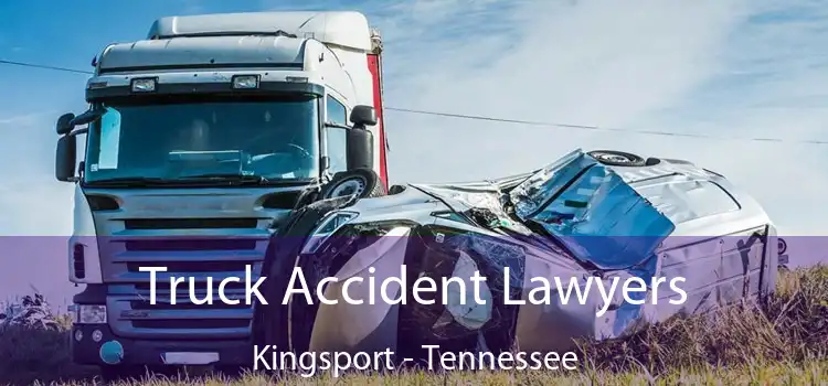 Truck Accident Lawyers Kingsport - Tennessee