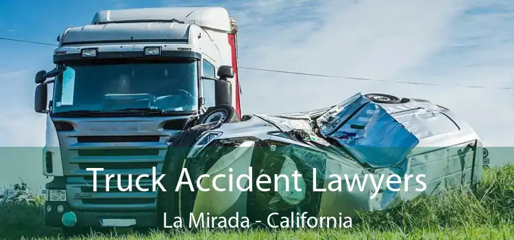 Truck Accident Lawyers La Mirada - California