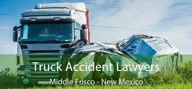 Truck Accident Lawyers Middle Frisco - New Mexico