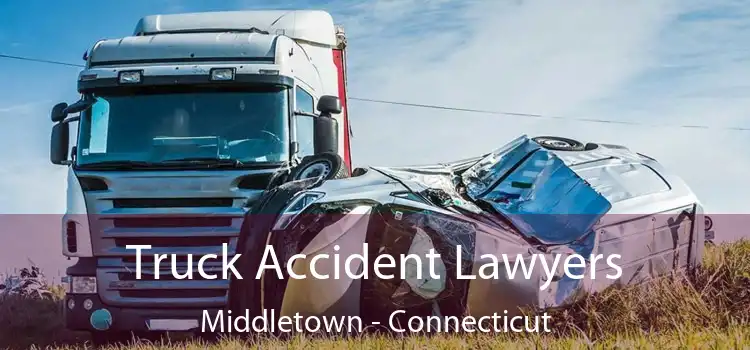 Truck Accident Lawyers Middletown - Connecticut