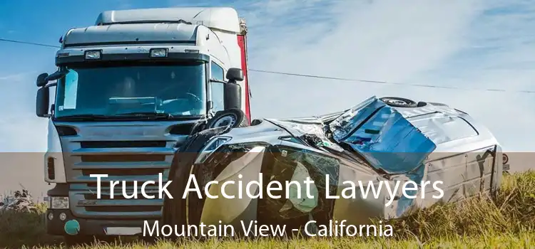 Truck Accident Lawyers Mountain View - California