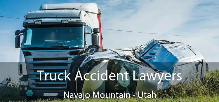Truck Accident Lawyers Navajo Mountain - Utah