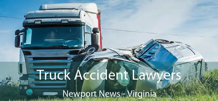 Truck Accident Lawyers Newport News - Virginia