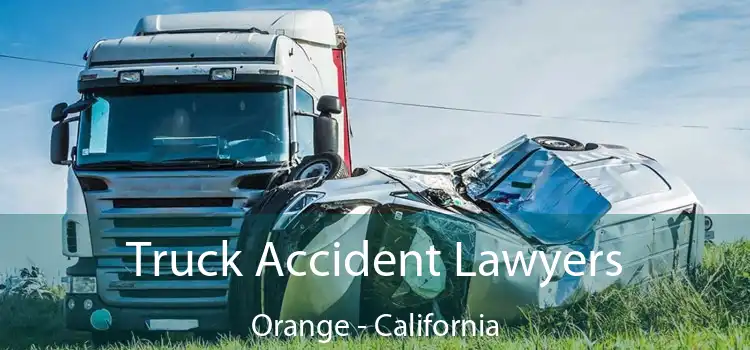Truck Accident Lawyers Orange - California