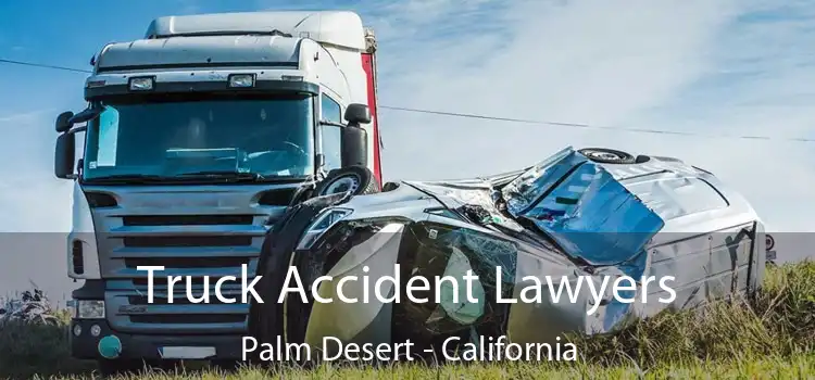 Truck Accident Lawyers Palm Desert - California