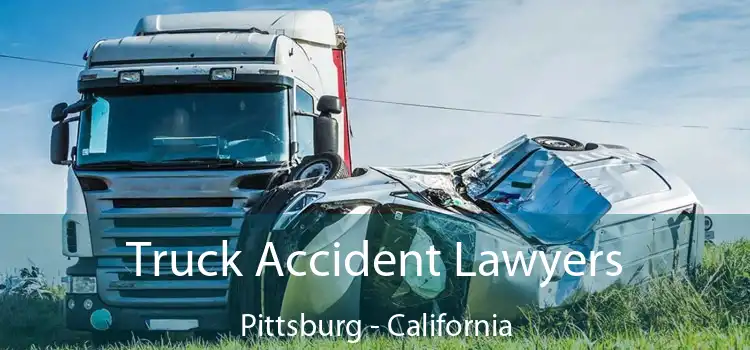 Truck Accident Lawyers Pittsburg - California
