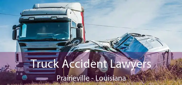 Truck Accident Lawyers Prairieville - Louisiana