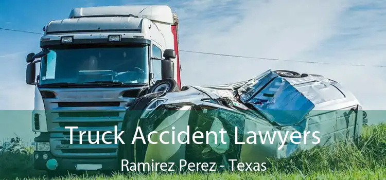 Truck Accident Lawyers Ramirez Perez - Texas