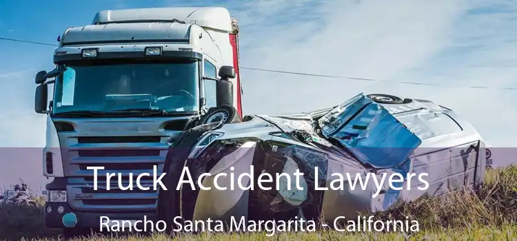 Truck Accident Lawyers Rancho Santa Margarita - California