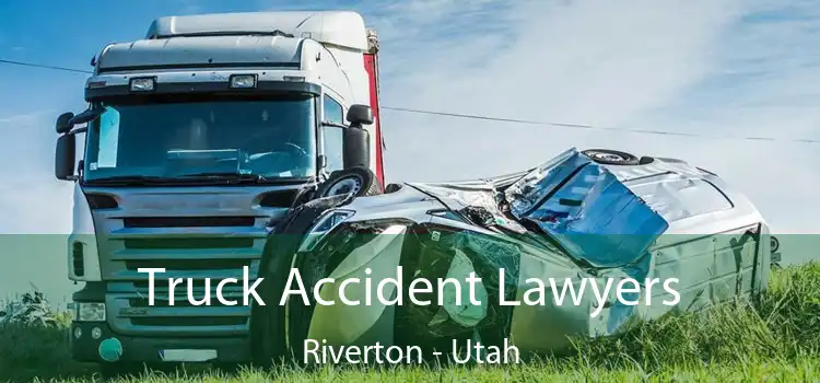 Truck Accident Lawyers Riverton - Utah