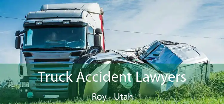 Truck Accident Lawyers Roy - Utah