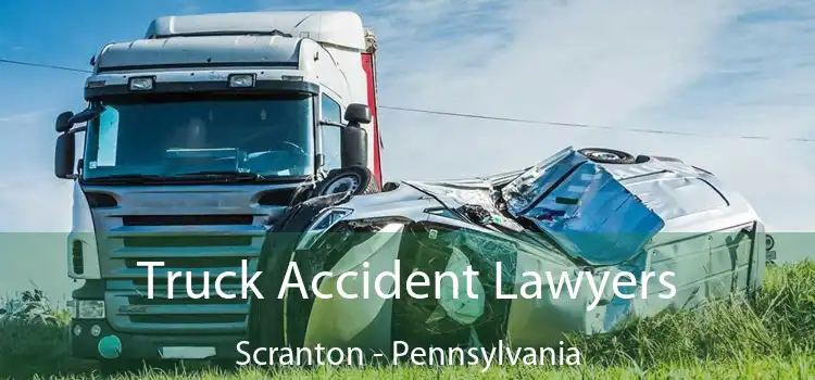 Truck Accident Lawyers Scranton - Pennsylvania