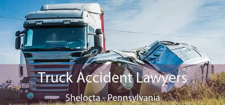 Truck Accident Lawyers Shelocta - Pennsylvania