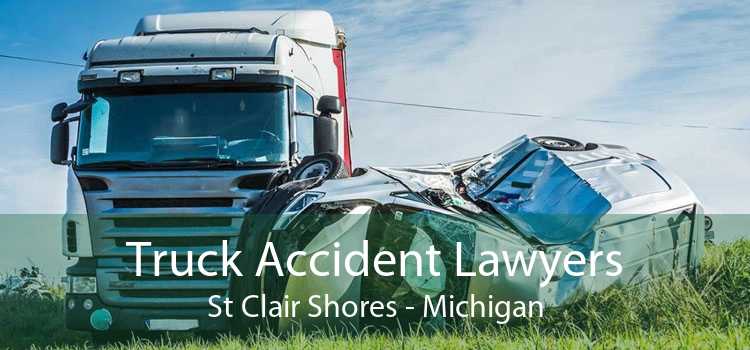 Truck Accident Lawyers St Clair Shores - Michigan