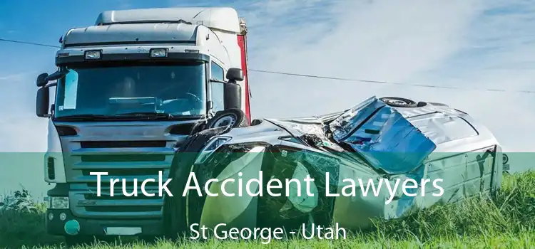 Truck Accident Lawyers St George - Utah