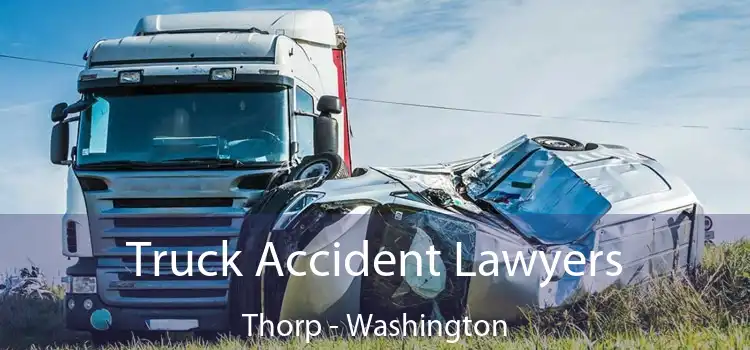 Truck Accident Lawyers Thorp - Washington