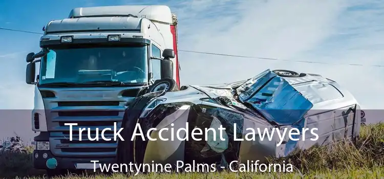 Truck Accident Lawyers Twentynine Palms - California