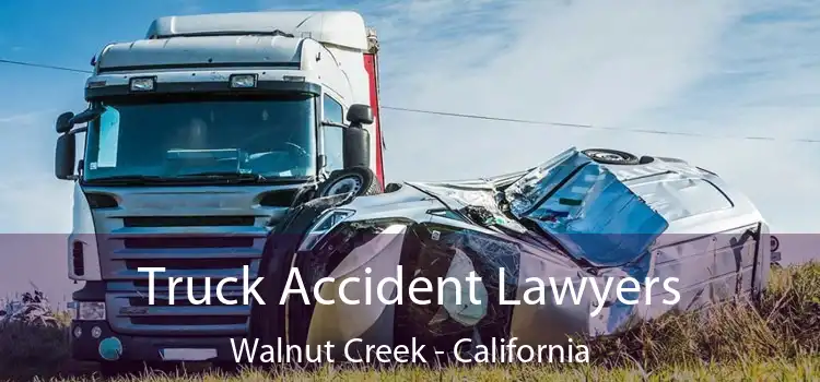 Truck Accident Lawyers Walnut Creek - California