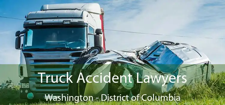 Truck Accident Lawyers Washington - District of Columbia