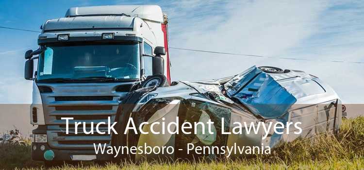 Truck Accident Lawyers Waynesboro - Pennsylvania