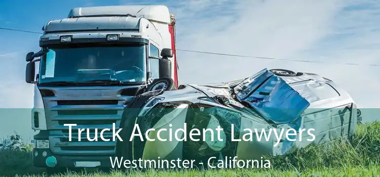 Truck Accident Lawyers Westminster - California