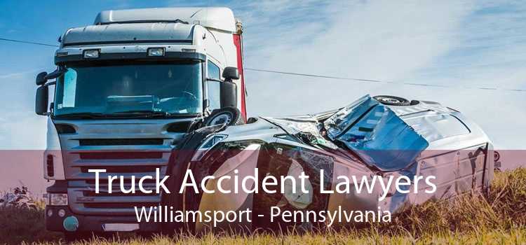 Truck Accident Lawyers Williamsport - Pennsylvania